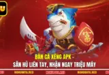 Bắn Cá Xèng Apk - Săn Hũ Liền Tay, Nhận Ngay Triệu Máy