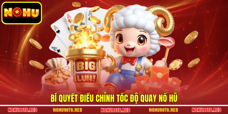 Bí quyết điều chỉnh tốc độ quay nổ hũ
