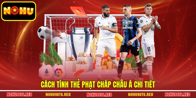 Cách tính thẻ phạt chấp châu Á chi tiết