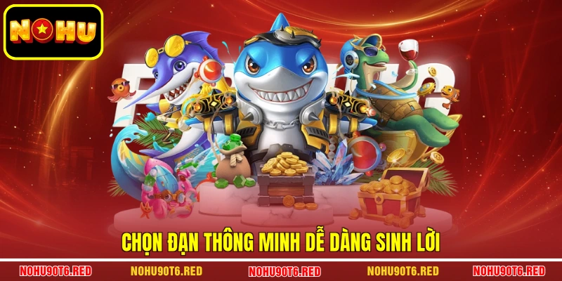 Chọn đạn thông minh dễ dàng sinh lời