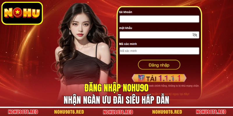 Đăng nhập NOHU90 nhận ngàn ưu đãi siêu hấp dẫn