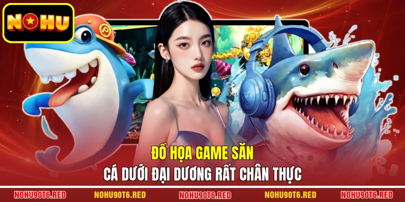 Đồ họa game săn cá dưới đại dương rất chân thực