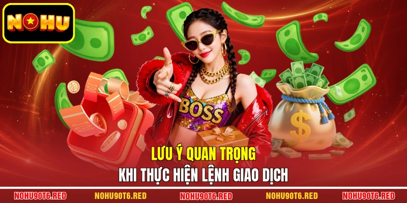 Lưu ý quan trọng khi thực hiện lệnh giao dịch