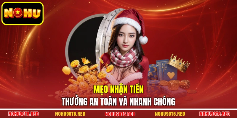 Mẹo nhận tiền thưởng an toàn và nhanh chóng