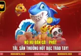 Nổ Hũ Bắn Cá - Phát Tài, Săn Thưởng Hốt Bạc Trao Tay!
