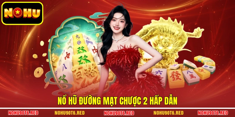Nổ Hũ đường mạt chược 2 hấp dẫn