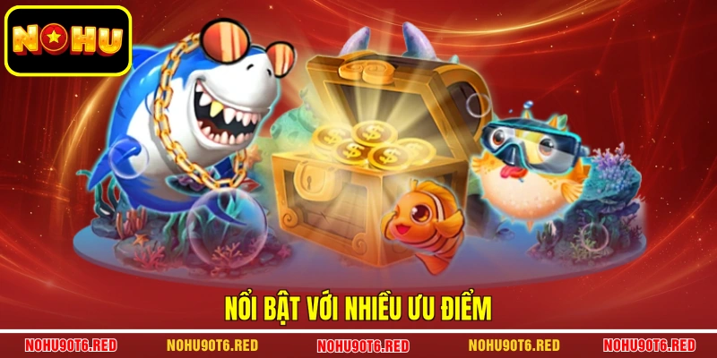 Nổi bật với nhiều ưu điểm