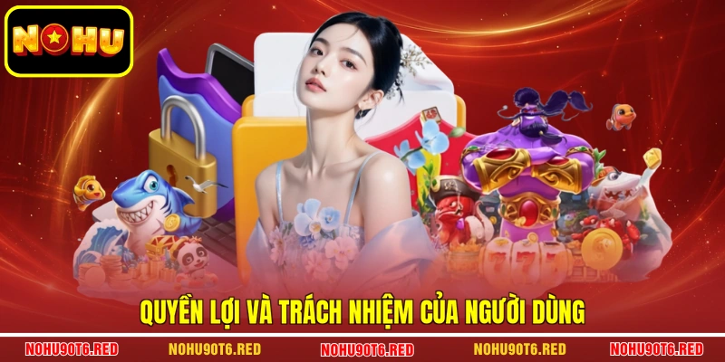 Quyền lợi và trách nhiệm của người dùng