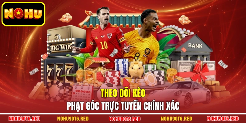 Theo dõi kèo phạt góc trực tuyến chính xác