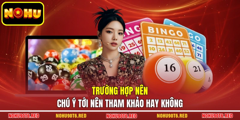 Trường hợp nên chú ý tới nên tham khảo hay không