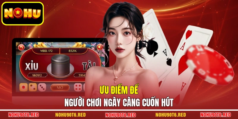 Ưu điểm để người chơi ngày càng cuốn hút